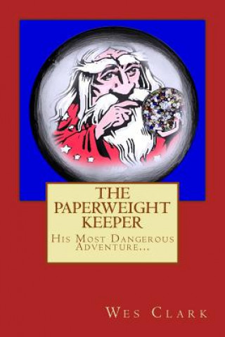 Knjiga The Paperweight Keeper's Most Dangerous Adventure Wes Clark