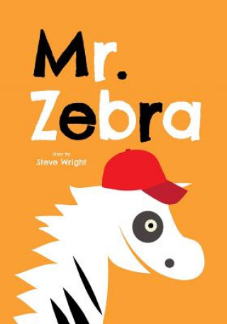 Kniha Mr. Zebra: A Little Zebra's Big Adventure Steve Wright