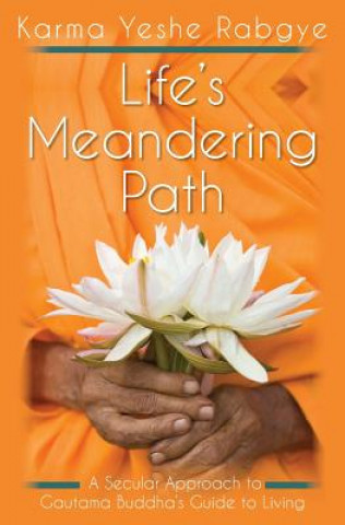 Książka Life's Meandering Path: A Secular Approach to Gautama Buddha's Guide to Living Karma Yeshe Rabgye