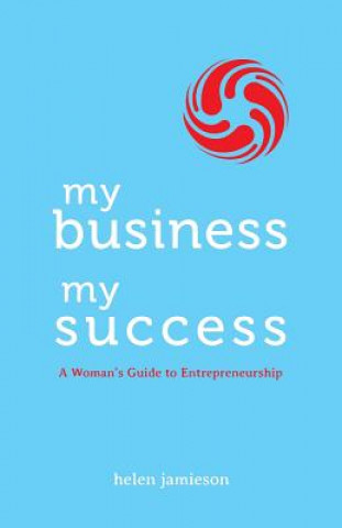 Buch My Business, My Success: A Woman's Guide to Entrepreneurship Helen Jamieson