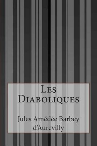 Kniha Les Diaboliques Jules Amedee Barbey D'Aurevilly