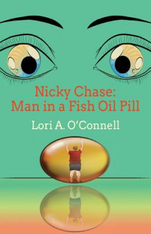 Kniha Nicky Chase: Man in a Fish Oil Pill Lori a O'Connell