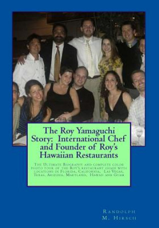 Carte The Roy Yamaguchi Story: International Chef and Founder of Roy's Hawaiian Restaurants: Complete color photo tour book of Roy's Restaurants incl Randolph M Hirsch