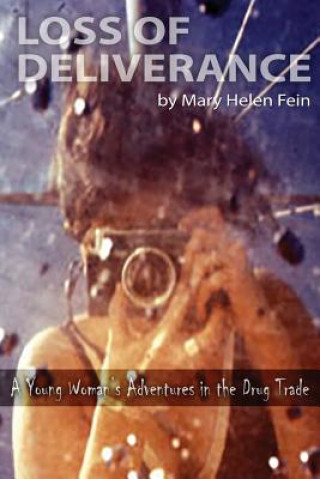 Könyv Loss of Deliverance: A Young Woman's Adventures in the Drug Trade Mary Helen Fein