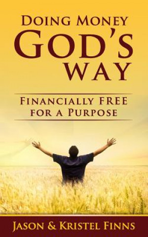 Knjiga Doing Money God's Way: Financially Free For A Purpose Jason Finns