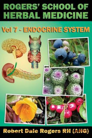 Könyv Rogers' School of Herbal Medicine Volume Seven: Endocrine System Robert Dale Rogers Rh