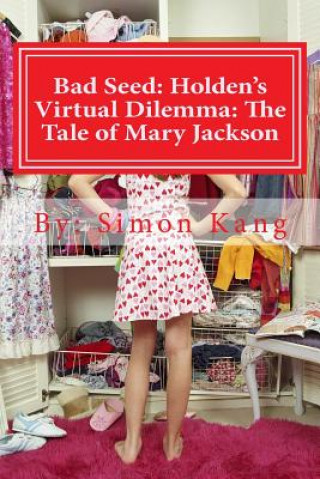 Kniha Bad Seed: Holden's Virtual Dilemma: The Tale of Mary Jackson: Mary Jackson's secret will be revealed this year! Simon Kang