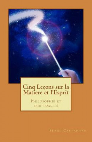 Kniha Cinq lecons sur la matiere et l'esprit: Philosophie et spiritualite Serge Carfantan