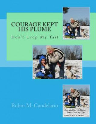 Könyv Courage Kept His Plume: Don't Crop My Tail Robin M Candelario