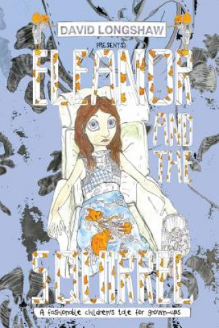 Carte Eleanor and the Squirrel: A fashionable children's tale for grown-ups David Longshaw