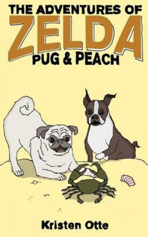 Kniha The Adventures of Zelda: Pug and Peach Kristen Otte