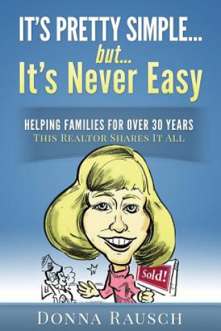 Carte It's pretty simple....but, it's never easy: Helping Families For Over 30 Years, This Realtor Shares It All Donna Rausch