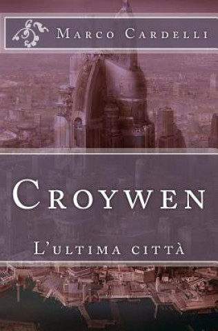 Knjiga Croywen: L'ultima citt? Marco Guido Cardelli