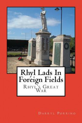 Knjiga Rhyl Lads In Foreign Fields: Rhyl's Great War MR Darryl Porrino
