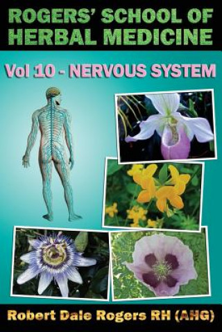 Könyv Rogers' School of Herbal Medicine Volume Ten: Nervous System Robert Dale Rogers Rh