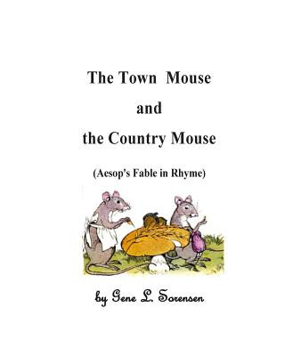 Knjiga The Town Mouse and the Country Mouse: Aesop's Fable in Rhyme Gene L Sorensen