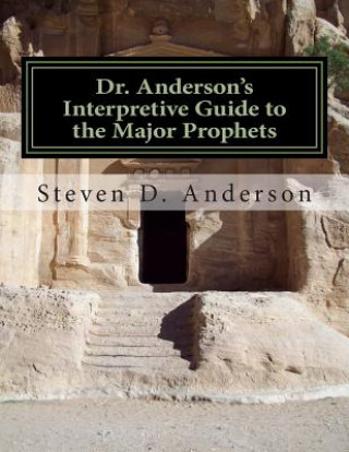 Kniha Dr. Anderson's Interpretive Guide to the Major Prophets: Isaiah-Daniel Steven D Anderson