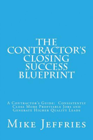 Book CONTRACTOR'S CLOSING SUCCESS BLUEPRINT Mike Jeffries