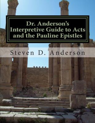 Książka Dr. Anderson's Interpretive Guide to Acts and the Pauline Epistles: Acts-Philemon Steven D Anderson