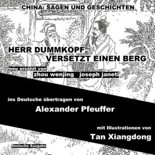 Carte China: Sagen Und Geschichten - Herr Dummkopf Versetzt Einen Berg: Deutsche Ausgabe Zhou Wenjing