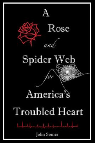 Carte A Rose and Spider Web for America's Troubled Heart John Somer