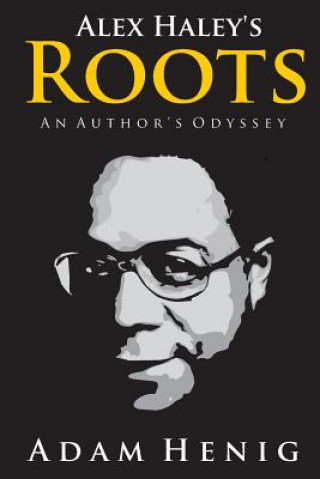 Kniha Alex Haley's Roots: An Author's Odyssey Adam D Henig