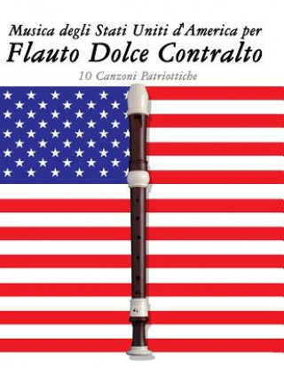 Knjiga Musica Degli Stati Uniti d'America Per Flauto Dolce Contralto: 10 Canzoni Patriottiche Uncle Sam