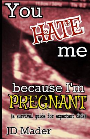 Könyv You Hate Me Because I'm Pregnant: a survival guide for expectant dads Jd Mader