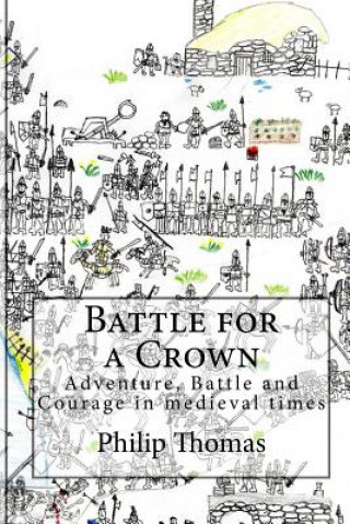 Książka Battle for a Crown: Adventure, Battle and Courage in medieval times Philip Thomas