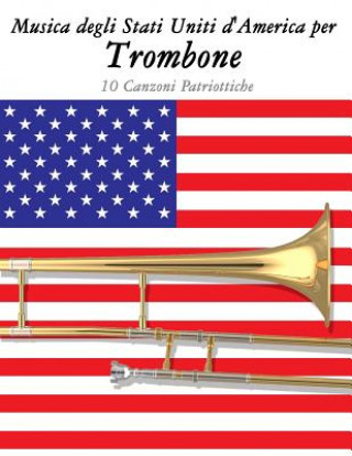 Könyv Musica Degli Stati Uniti d'America Per Trombone: 10 Canzoni Patriottiche Uncle Sam