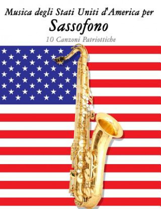 Könyv Musica Degli Stati Uniti d'America Per Sassofono: 10 Canzoni Patriottiche Uncle Sam