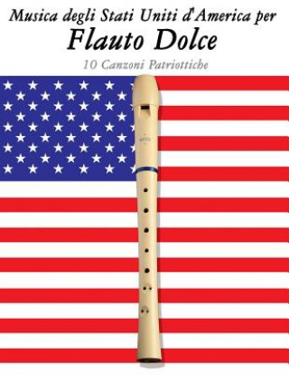 Carte Musica Degli Stati Uniti d'America Per Flauto Dolce: 10 Canzoni Patriottiche Uncle Sam