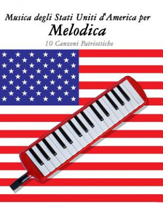 Könyv Musica Degli Stati Uniti d'America Per Melodica: 10 Canzoni Patriottiche Uncle Sam