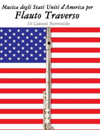 Kniha Musica Degli Stati Uniti d'America Per Flauto Traverso: 10 Canzoni Patriottiche Uncle Sam