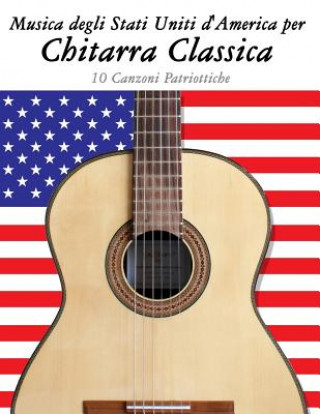 Könyv Musica Degli Stati Uniti d'America Per Chitarra Classica: 10 Canzoni Patriottiche Uncle Sam