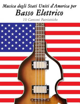 Carte Musica Degli Stati Uniti d'America Per Basso Elettrico: 10 Canzoni Patriottiche Uncle Sam