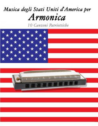 Könyv Musica Degli Stati Uniti d'America Per Armonica: 10 Canzoni Patriottiche Uncle Sam