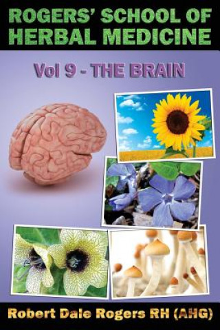 Könyv Rogers' School of Herbal Medicine Volume Nine: The Brain Robert Dale Rogers Rh