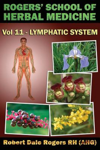 Kniha Rogers' School of Herbal Medicine Volume Eleven: Lymphatic System Robert Dale Rogers Rh