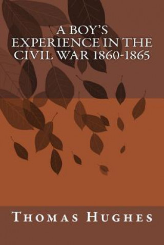 Kniha A Boy's Experience in the Civil War 1860-1865 Thomas Hughes