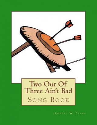 Kniha Two Out Of Three Ain't Bad: Song Book Robert W Blake