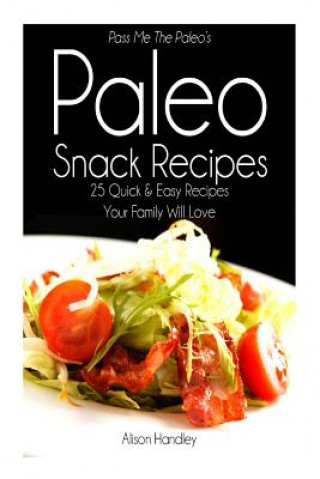 Buch Pass Me The Paleo's Paleo Snack Recipes: 25 Quick and Easy Recipes That Your Family Will Love Alison Handley