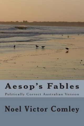 Kniha Aesop's Fables: Politically Correct Australian Version MR Noel Victor Comley