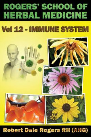 Könyv Rogers' School of Herbal Medicine Volume 12: Immune System Robert Dale Rogers Rh