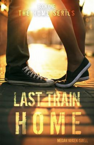 Könyv Last Train Home (The Home Series: Book One) Megan Nugen Isbell