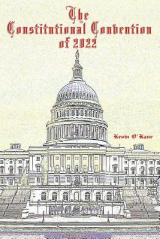 Kniha The Constitutional Convention of 2022 Kevin C O'Kane