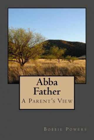 Kniha Abba Father: A Parent's View Bobbie Powers