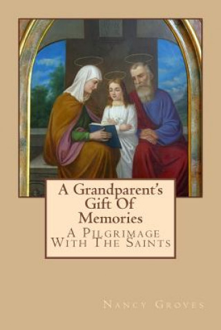 Könyv A Grandparent's Gift Of Memories - A Pilgrimage With The Saints Nancy Groves
