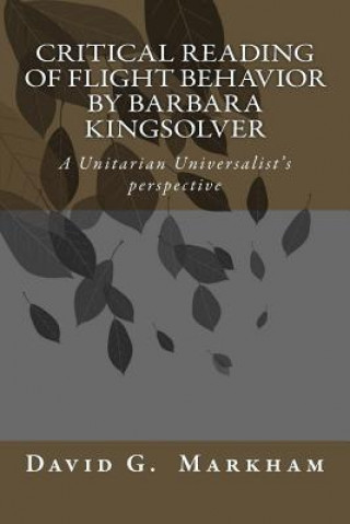 Kniha Critical reading of Flight Behavior by Barbara Kingsolver: A Unitarian Universalist's perspective David G Markham