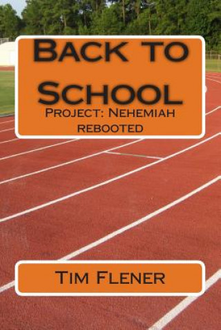 Knjiga Back to School: Project: Nehemiah rebooted Tim a Flener